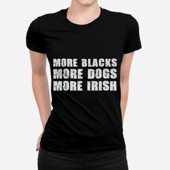 More Blacks More Dogs More Irish T Shirt Dog Lovers Women T-shirt | Crazezy CA