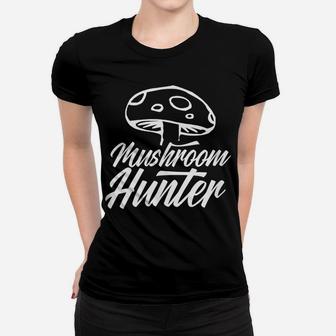Mushroom Hunter Collecting Picking Picker Mushrooms Women T-shirt | Crazezy