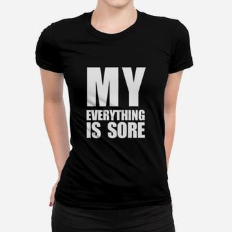 My Everything Is Sore Funny Saying Fitness Gym Women T-shirt | Crazezy