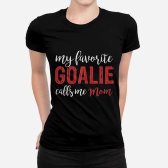 My Favorite Goalie Calls Me Mom Soccer Hockey Gift Women T-shirt | Crazezy