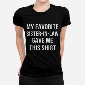My Favorite Sister In Law Gave Me This Shirt Birthday Gift Women T-shirt | Crazezy AU