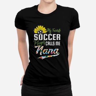 My Favorite Soccer Player Calls Me Nana Gift Women T-shirt | Crazezy