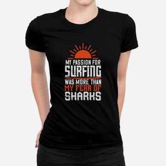 My Passion For Surfing Was More Than My Fear Of Sharks Women T-shirt | Crazezy