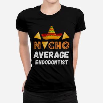 Nacho Average Endodontist Coworker Going Away Office Women T-shirt | Crazezy
