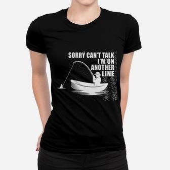 Neenonex Sorry Cant Talk I Am On Another Line Funny Fishing Sarcasm Women T-shirt | Crazezy DE