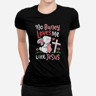 No Bunny Loves Me Like Jesus Quotes Cute Easter Sunday Gifts Women T-shirt | Crazezy UK