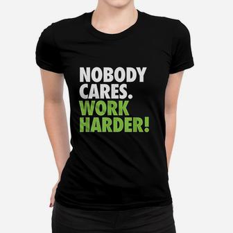 Nobody Cares Work Harder Motivational Workout Gym Women T-shirt | Crazezy