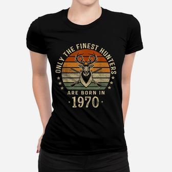 Only The Finest Hunters Are Born In 1970 50Th Birthday Gift Women T-shirt | Crazezy UK