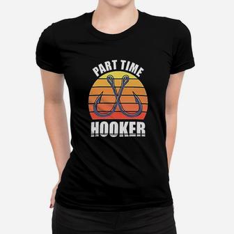 Part Time Hooker Outdoor Fishing Hobbies Women T-shirt | Crazezy
