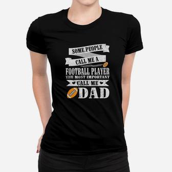 People Call Me A Football Player Most Important Call Me Dad Women T-shirt | Crazezy