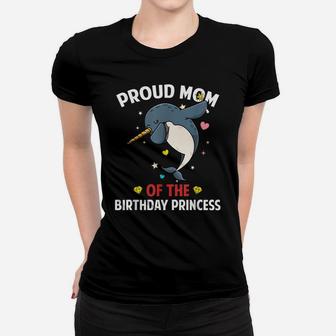 Proud Mom Of The Birthday Princess Narwhal Mothers Day Shirt Women T-shirt | Crazezy