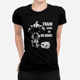 Quote For Fitness Training Lovers Train Hard Or Go Home Ladies Tee | Crazezy UK