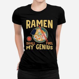 Ramen Shall Fuel My Genius Funny Japanese Ramen Noodles Women T-shirt | Crazezy DE