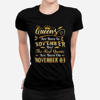 Real Queens Are Born On November 3Rd Birthday Women T-shirt | Crazezy