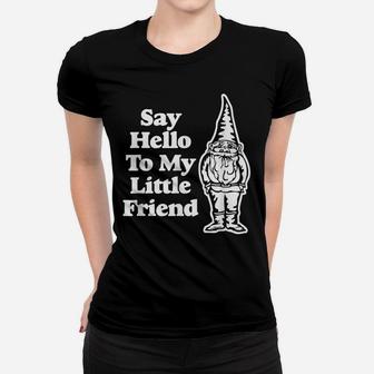Say Hello To My Little Friend Funny Saying Gnome Women T-shirt | Crazezy DE