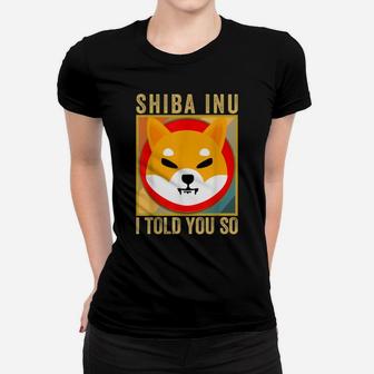 Shib I Told You So, Shiba Inu Coin Shib Cryptocurrency Women T-shirt | Crazezy