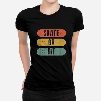 Skateboard Skate Or Die Retro Skateboarder Gift Women T-shirt | Crazezy