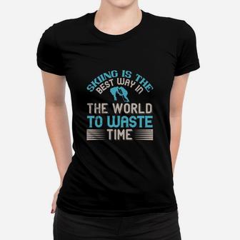 Skiing Is The Best Way In The World To Waste Time Women T-shirt | Crazezy DE