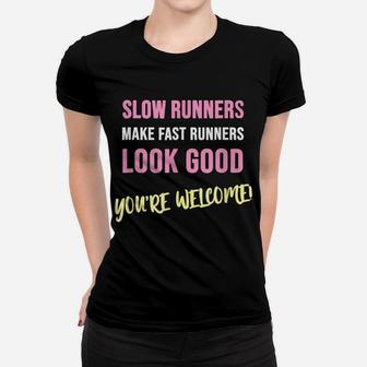 Slow Runners Make Fast Runners Look Good Funny Running Quote Women T-shirt | Crazezy UK