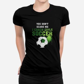 Soccer Coach Shirt You Dont Scare Me I Coach Girls Women T-shirt | Crazezy DE