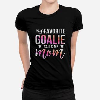 Soccer Hockey For Moms My Favorite Goalie Calls Me Mom Women T-shirt | Crazezy