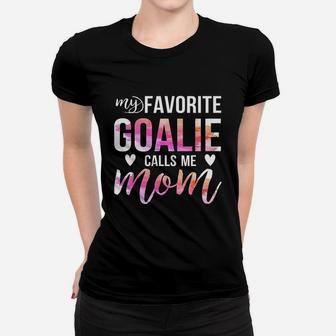 Soccer Hockey My Favorite Goalie Calls Me Mom Women T-shirt | Crazezy