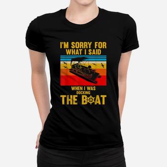 Sorry For What I Said While Docking The Boat Shirt Fun Gift Women T-shirt | Crazezy