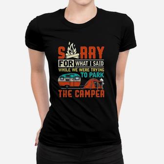 Sorry For What I Said While Parking The Camper Women T-shirt | Crazezy