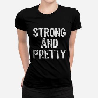 Strong And Pretty Funny Gym Workout Fitness Strongman Gift Women T-shirt | Crazezy