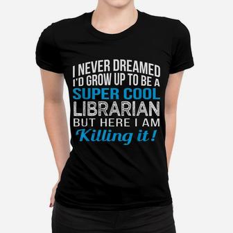 Super Cool Librarian Funny Gift T Shirt Women T-shirt | Crazezy