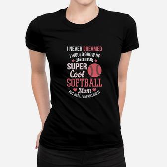 Super Cool Softball Mom Here I Am Killing It Women T-shirt | Crazezy UK