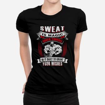 Sweat Is Magic Cover Yourself In It Daily To Grant Your Wishes For Being Strong Gymer Ladies Tee | Crazezy