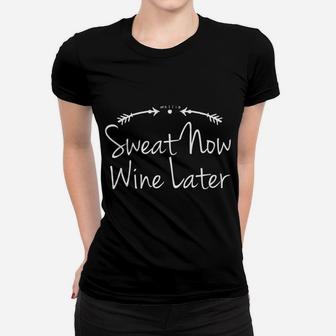 Sweat Now Wine Later Funny Saying For Workout Gym Women T-shirt | Crazezy
