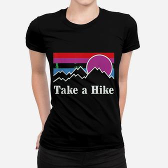 Take A Hike Hiking Nature Outdoors Camping Fun Women T-shirt | Crazezy AU