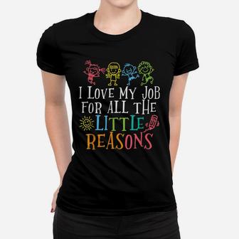 Teacher Shirt I Love My Job For All The Little Reasons Women T-shirt | Crazezy