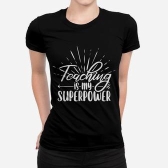 Teaching Is My Superpower Last Day Of School For Teachers Women T-shirt | Crazezy