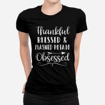 Thankful Blessed Mashed Potato Obsessed Thanksgiving Gift Women T-shirt | Crazezy