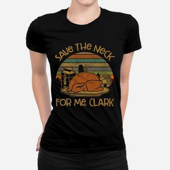 Thanksgiving Save The Neck For Me, Clark Turkey Meat Lovers Women T-shirt | Crazezy