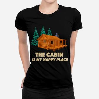 The Cabin Is My Happy Place Women T-shirt | Crazezy CA