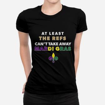The Refs Cant Take Away Mardi Gras Funny Football Women T-shirt | Crazezy DE
