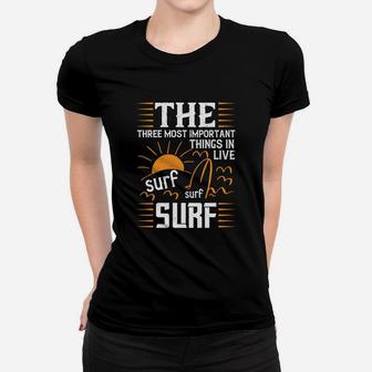 The Three Most Important Things In Life Sur Surf Surf Women T-shirt | Crazezy AU