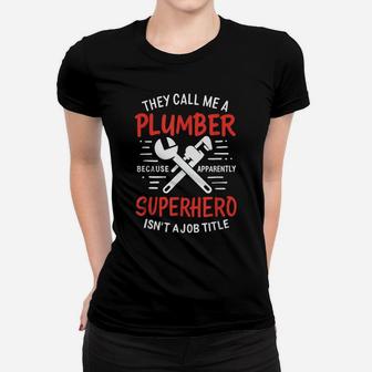 They Call Me A Plumber Because Apparently Superhero Isn't A Women T-shirt | Crazezy