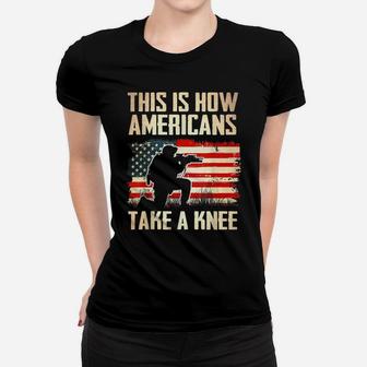 This Is How Americans Take A Knee - Veteran Soldier Warrior Women T-shirt | Crazezy