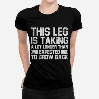This Leg Is Taking A Lot Longer Than Expected To Grow Back Women T-shirt | Crazezy