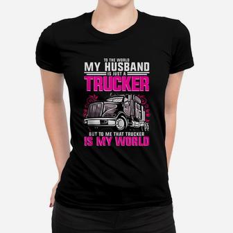 Trucker Wife Trucker Is My World Gift Women T-shirt | Crazezy