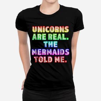 Unicorns Are Real The Mermaids Told Me Trending Women T-shirt | Crazezy