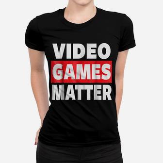 VIDEO GAMES MATTER, GAMING T SHIRT, GAMER SHIRT Women T-shirt | Crazezy CA