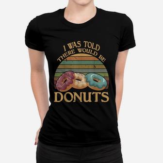 Vintage I Was Told There Would Be Donuts T Shirt Women T-shirt | Crazezy