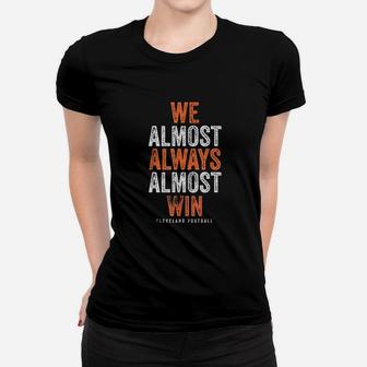 We Almost Always Almost Win Funny Cleveland Football Gift Women T-shirt | Crazezy