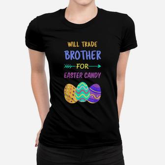 Will Trade Brother For Easter Candy Egg Kids Boys Girls Women T-shirt | Crazezy